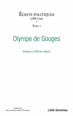 Ecrits politiques. Vol. 1. 1788-1791 - Olympe de Gouges