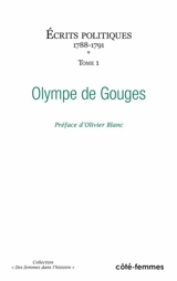 Ecrits politiques. Vol. 1. 1788-1791 - Olympe de Gouges
