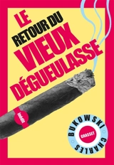 Le retour du vieux dégueulasse - Charles Bukowski