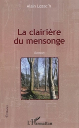 La clairière du mensonge - Alain Lozac'h