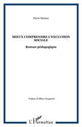 Mieux comprendre l'exclusion sociale : roman pédagogique - Pierre Moreau