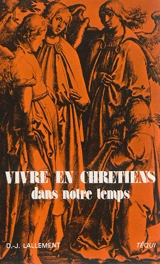 Vivre en chrétiens dans notre temps - Daniel-Joseph Lallement