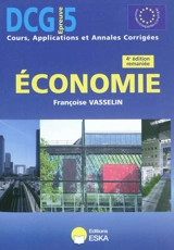 Economie, DCG épreuve 5 : cours, applications et annales corrigées - Françoise Vasselin