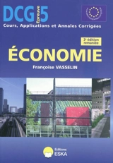 Economie, DCG épreuve 5 : cours, applications et annales corrigées - Françoise Vasselin