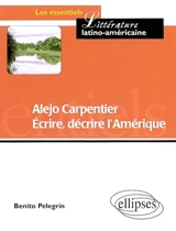 Alejo Carpentier : écrire, décrire l'Amérique : partage des eaux et des cultures - Benito Pelegrín