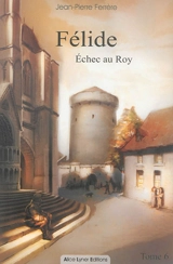 Félide. Vol. 6. Echec au roy - Jean-Pierre Ferrère