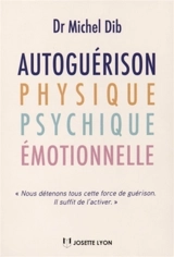 Autoguérison physique, psychique, émotionnelle - Michel Dib