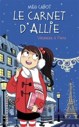 Le carnet d'Allie. Vol. 7. Vacances à Paris - Meg Cabot