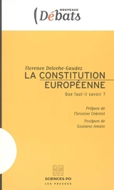 La Constitution européenne : que faut-il savoir ? - Florence Deloche-Gaudez