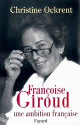 Françoise Giroud, une ambition française - Christine Ockrent