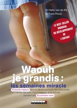 Waouh je grandis : les semaines miracle : comment stilmuler votre bébé et l'aider à s'épanouir dès les dix premières étapes de son développement - Hetty van de Rijt