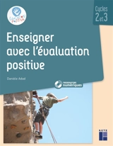 Enseigner avec l'évaluation positive : cycles 2 et 3 - Danièle Adad