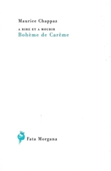 A rire et à mourir. Bohème de Carême - Maurice Chappaz