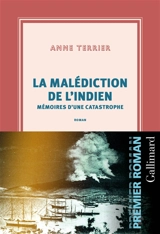 La malédiction de l'Indien : mémoires d'une catastrophe : roman biographique - Anne Terrier