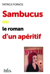 Sambucus ou Le roman d'un apéritif - Patrick Fornos