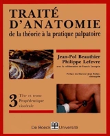 Traité d'anatomie : de la théorie à la pratique palpatoire. Vol. 3. Tête et tronc-propédeutique viscérale - Jean-Pol Beauthier