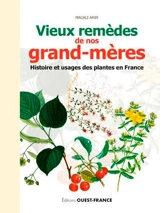 Vieux remèdes de nos grand-mères : histoire et usages des plantes en France - Magali Amir