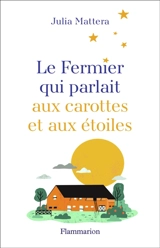Le fermier qui parlait aux carottes et aux étoiles - Julia Mattera
