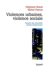 Violences urbaines, violence sociale : genèse des nouvelles classes dangereuses - Stéphane Beaud