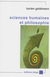 Sciences humaines et philosophie. Structuralisme génétique et création littéraire - Lucien Goldmann