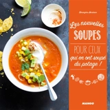 Les nouvelles soupes : pour ceux qui en ont soupé du potage ! - Bérengère Abraham