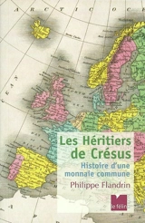 Les héritiers de Crésus : histoire d'une monnaie commune - Philippe Flandrin