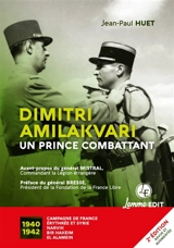 Dimitri Amilakvari, un prince combattant : 1940-1942, campagne de France, Erythrée et Syrie, Narvik, Bir Hakeim, El Alamein - Jean-Paul Huet