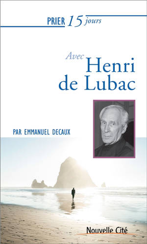 Prier 15 jours avec Henri de Lubac - Emmanuel Decaux