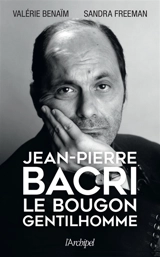 Jean-Pierre Bacri : le bougon gentilhomme - Valérie Benaïm