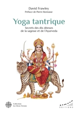 Yoga tantrique : secrets des dix déesses de la sagesse et de l'ayurvéda - David Frawley