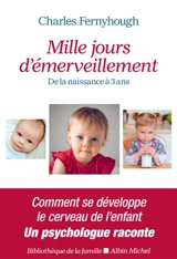 Mille jours d'émerveillement : de la naissance à 3 ans - Charles Fernyhough