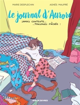 Le journal d'Aurore. Vol. 1. Jamais contente... toujours fâchée ! - Marie Desplechin