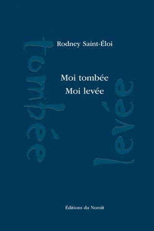 Moi tombée, moi levée - Rodney Saint-Eloi