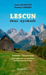 Lescun tous azimuts : Pyrénées, vallée d'Aspe : 120 randonnées et ascensions dans le cirque de Lescun - Jean Lacazette