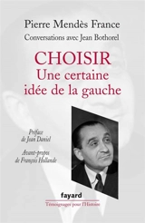 Choisir : une certaine idée de la gauche : conversations avec Jean Bothorel - Pierre Mendès France