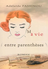 Ma vie entre parenthèses - Adélaïde Fassinou