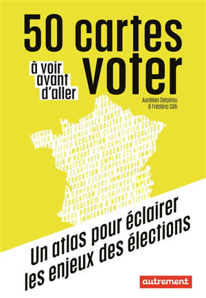 50 cartes à voir avant d'aller voter : un atlas pour éclairer les enjeux des élections - Aurélien Delpirou
