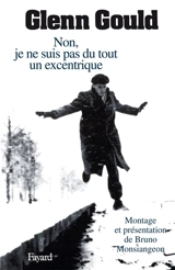 Non, je ne suis pas du tout un excentrique - Glenn Gould