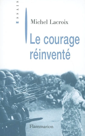 Le courage réinventé - Michel Lacroix