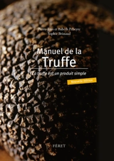 Manuel de la truffe : la truffe est un produit simple - Pierre-Jean Pebeyre
