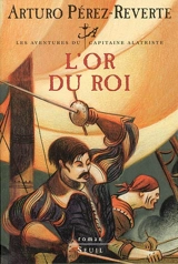 Les aventures du capitaine Alatriste. Vol. 4. L'or du roi - Arturo Pérez-Reverte