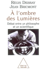 A l'ombre des Lumières : débat entre un philosophe et un scientifique - Régis Debray