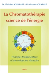 La chromatothérapie, science de l'énergie : principes fondamentaux d'une médecine vibratoire - Christian Agrapart