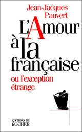 L'amour à la française ou L'exception française - Jean-Jacques Pauvert
