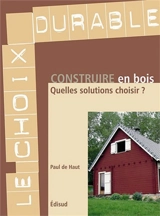Construire en bois : quelles solutions choisir ? - Paul de Haut