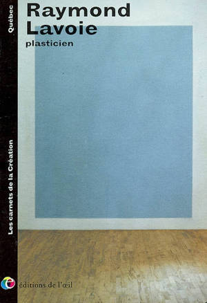 Raymond Lavoie : plasticien - Freddy Denaës