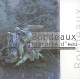 Bordeaux : histoire d'eau : naissance et implantation de Bordeaux - Guy Dupuis