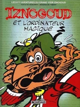 Les aventures du grand vizir Iznogoud. Vol. 6. Iznogoud et l'ordinateur magique - René Goscinny