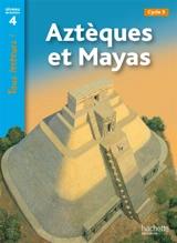Aztèques et Mayas, cycle 3 : niveau de lecture 4 - Robert Coupe