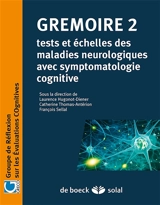 Grémoire. Vol. 2. Tests et échelles des maladies neurologiques avec symptomatologie cognitive - Groupe de réflexion sur les évaluations cognitives (Paris)